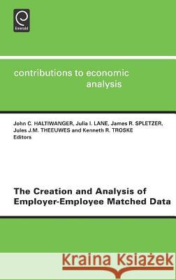 The Creation and Analysis of Employer-employee Matched Data John Haltiwanger, Julia I. Lane, J.R. Spletzer, J. Theeuwes, K. Troske 9780444502568