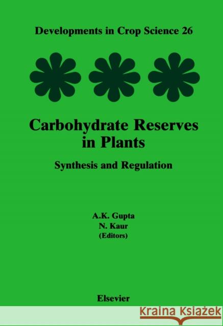 Carbohydrate Reserves in Plants - Synthesis and Regulation Gupta, A.K., Kaur, N. 9780444502698 Elsevier Science