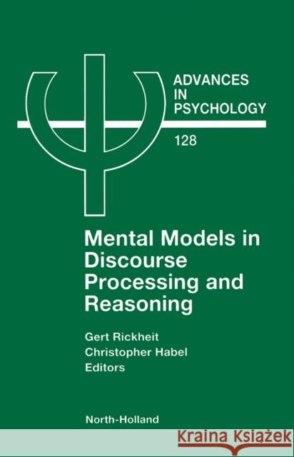 Mental Models in Discourse Processing and Reasoning: Volume 128 Rickheit, G. 9780444502742 Elsevier Science