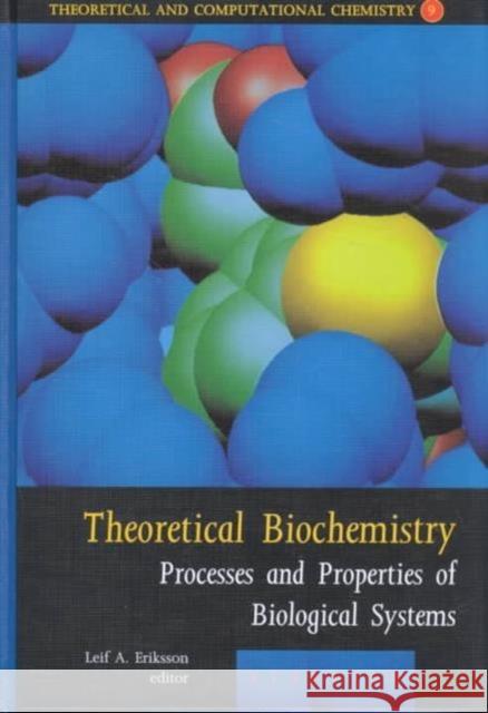 Theoretical Biochemistry: Processes and Properties of Biological Systems Volume 9 Eriksson, L. a. 9780444502926 Elsevier Science