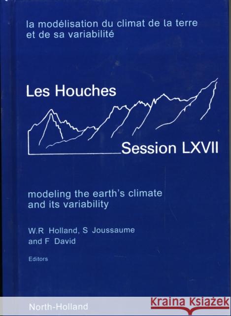 Modeling the Earth's Climate and Its Variability: Volume 67 Holland, W. R. 9780444503381 ELSEVIER SCIENCE & TECHNOLOGY