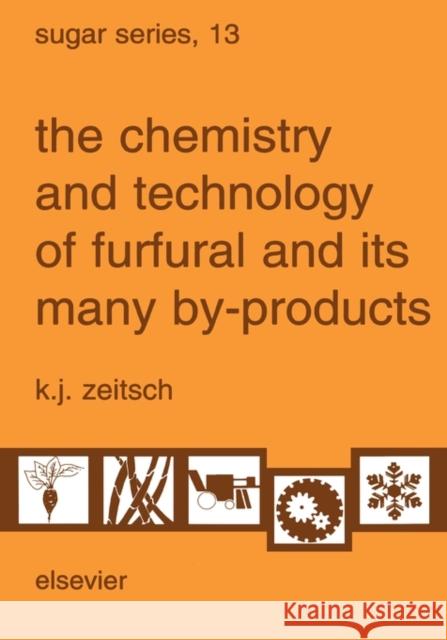 The Chemistry and Technology of Furfural and Its Many By-Products: Volume 13 Zeitsch, K. J. 9780444503510 Elsevier Science