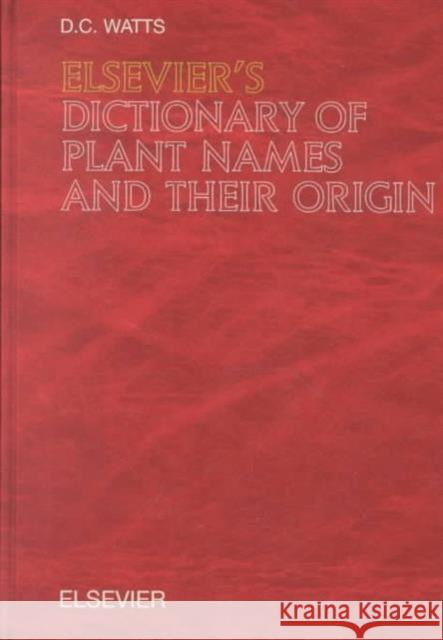 Elsevier's Dictionary of Plant Names and Their Origin: In English Watts, D. C. 9780444503565 Elsevier Science