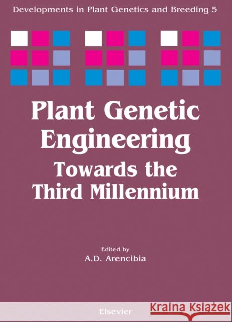 Plant Genetic Engineering: Towards the Third Millennium Volume 5 Arencibia, A. D. 9780444504302 Elsevier Science