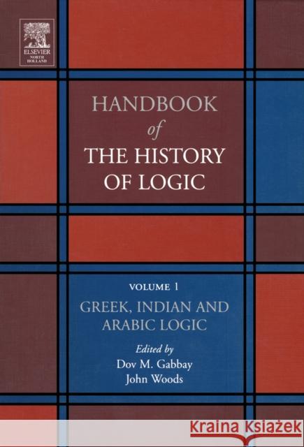 Greek, Indian and Arabic Logic: Volume 1 Gabbay, Dov M. 9780444504661