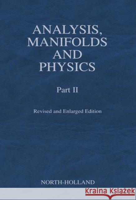 Analysis, Manifolds and Physics, Part II - Revised and Enlarged Edition Choquet-Bruhat, Y., DeWitt-Morette, C. 9780444504739 North Holland
