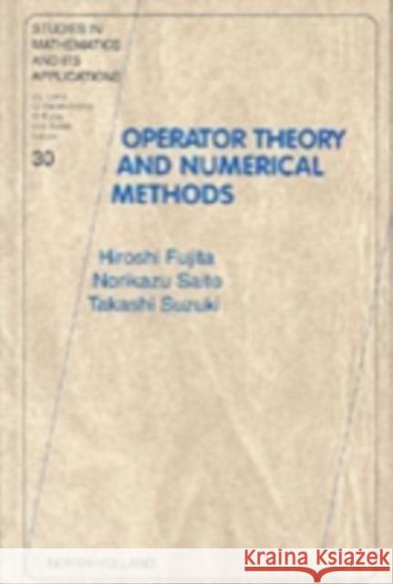 Operator Theory and Numerical Methods: Volume 30 Fujita, H. 9780444504746