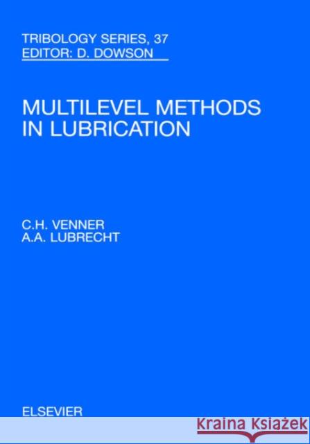 Multi-Level Methods in Lubrication: Volume 37 Venner, C. H. 9780444505033 Elsevier Science