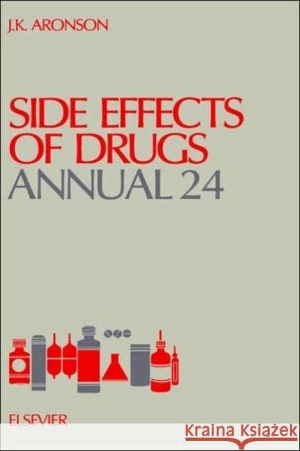 Side Effects of Drugs Annual: Volume 24 Aronson, Jeffrey K. 9780444505125 Elsevier Science