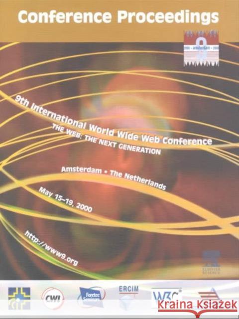 9th International World Wide Web Conference: The Web: The Next Generation Unknown, Author 9780444505156 ELSEVIER SCIENCE & TECHNOLOGY