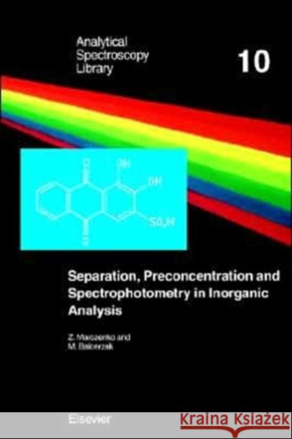 Separation, Preconcentration and Spectrophotometry in Inorganic Analysis Zygmunt Marczenko Marczenko                                Z. Marczenko 9780444505248 Elsevier Science