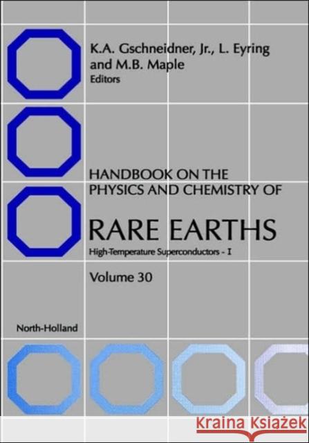 Handbook on the Physics and Chemistry of Rare Earths: High Temperature Rare Earths Superconductors - I Volume 30 Gschneidner, K. a. 9780444505286 North-Holland