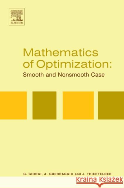 Mathematics of Optimization: Smooth and Nonsmooth Case G. Giorgi Giorgio Giorgi A. Guerraggio 9780444505507 Elsevier Science