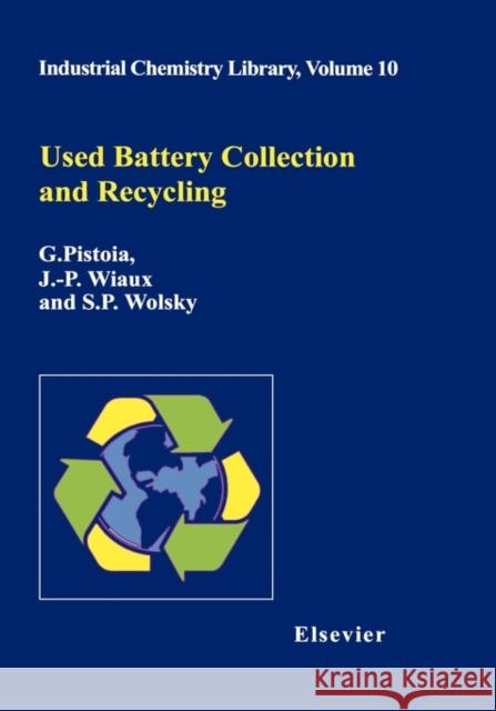 Used Battery Collection and Recycling: Volume 10 Pistoia, G. 9780444505620 Elsevier Science