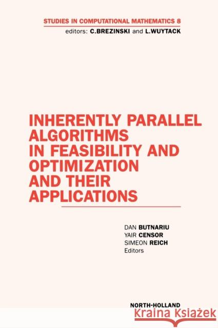 Inherently Parallel Algorithms in Feasibility and Optimization and Their Applications: Volume 8 Butnariu, D. 9780444505958