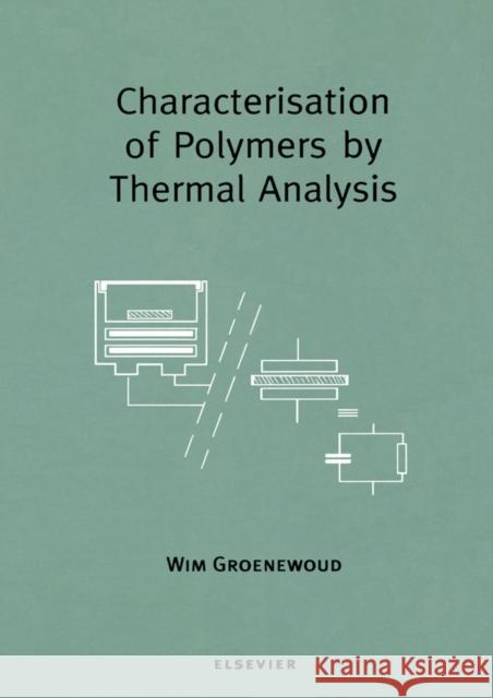 Characterisation of Polymers by Thermal Analysis W. M. Groenewoud 9780444506047 0