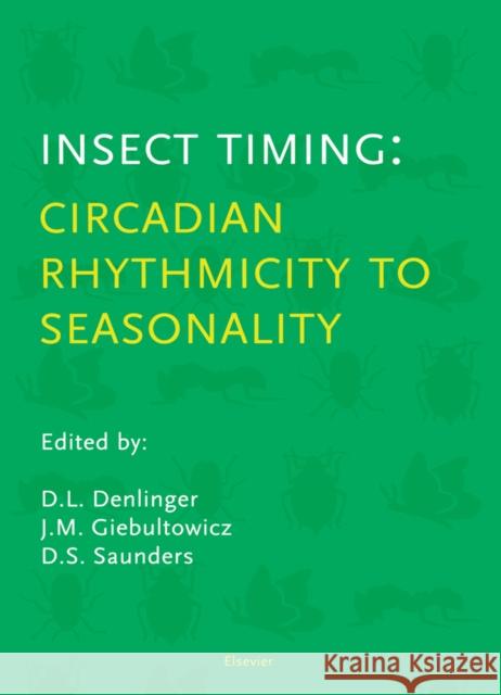 Insect Timing: Circadian Rhythmicity to Seasonality Denlinger, D.L., Giebultowicz, J., Saunders, D.S. 9780444506085 Elsevier Science