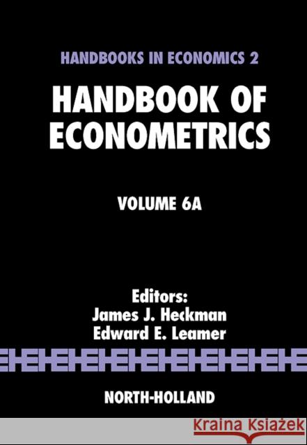 Handbook of Econometrics: Volume 6a Heckman, James J. 9780444506313