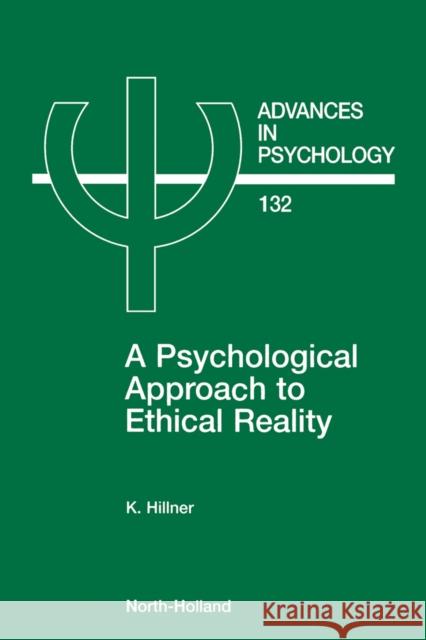 A Psychological Approach to Ethical Reality: Volume 132 Hillner, K. 9780444506399 North-Holland