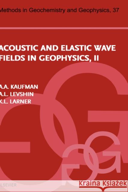 Acoustic and Elastic Wave Fields in Geophysics, Part II: Volume 37 Levshin, A. L. 9780444506429 Elsevier Science