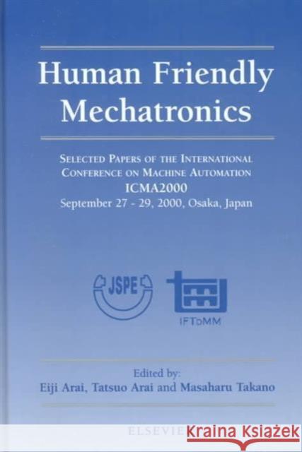 Human Friendly Mechatronics Eiji Arai Tatsuo Arai Masaharu Takano 9780444506498 Elsevier Science