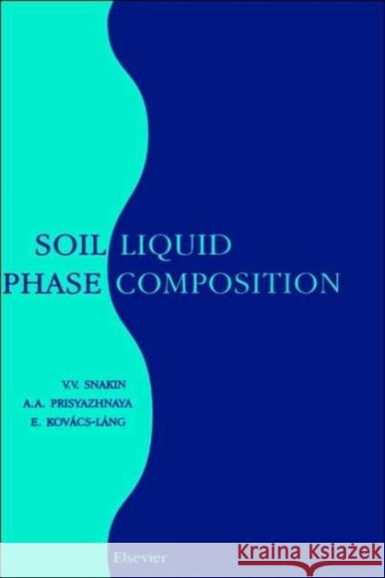 Soil Liquid Phase Composition V. V. Snakin A. A. Prisyazhnaya Snakin 9780444506757 Elsevier Science