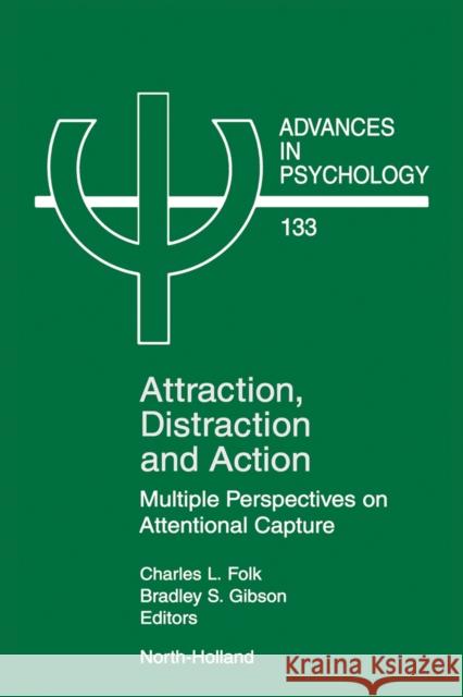 Attraction, Distraction and Action: Multiple Perspectives on Attentional Capture Volume 133 Folk, Charles 9780444506764