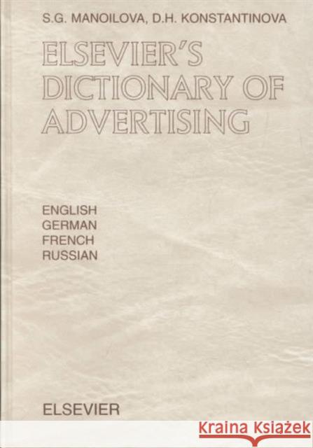 Elsevier's Dictionary of Advertising: In English, German, French and Russian Manoilova, S. G. 9780444506917 Elsevier Science