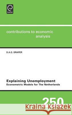 Explaining Unemployment: Econometric Models for the Netherlands Draper, D. a. G. 9780444506924 North-Holland