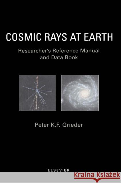 Cosmic Rays at Earth Grieder, P. K. F. Grieder, P. K. F. 9780444507105 ELSEVIER SCIENCE & TECHNOLOGY