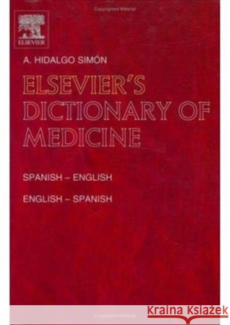 Elsevier's Dictionary of Medicine : Spanish-English and English-Spanish Ana Hidalgo-Simon A. Hidalg A. Hidalgo Simon 9780444507341 