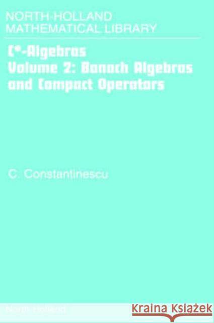 Banach Algebras and Compact Operators: Volume 2 Constantinescu, Corneliu 9780444507501 North-Holland