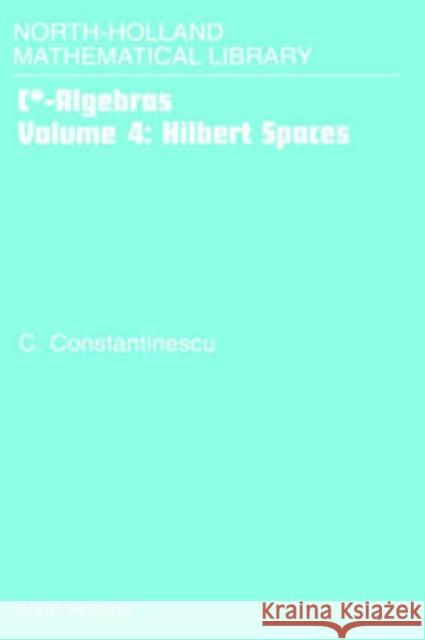 Hilbert Spaces: Volume 4 Constantinescu, Corneliu 9780444507525 North-Holland