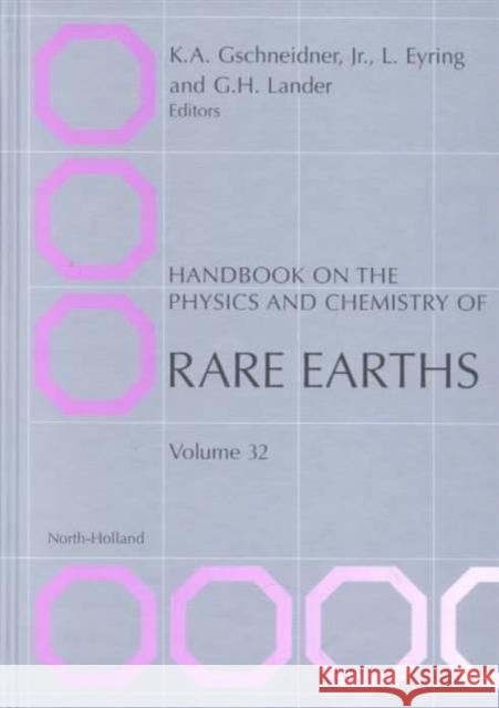 Handbook on the Physics and Chemistry of Rare Earths: Volume 32 Eyring, L. 9780444507624 North-Holland