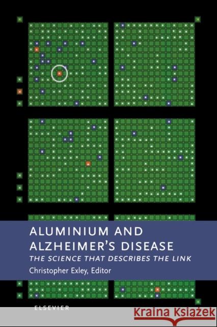 Aluminium and Alzheimer's Disease: The Science That Describes the Link Exley, C. 9780444508119 Elsevier Science