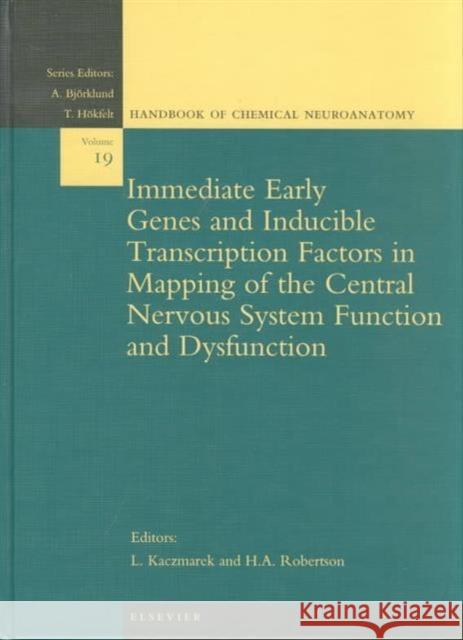 Immediate Early Genes and Inducible Transcription Factors in Mapping of the Central Nervous System Function and Dysfunction: Volume 19 Kaczmarek, L. 9780444508355 Elsevier Science