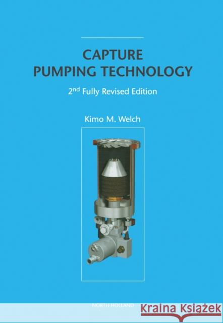 Capture Pumping Technology 2nd Fully Revised Edition Welch, K. 9780444508829 North-Holland