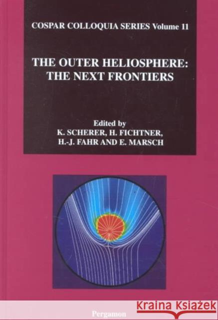 The Outer Heliosphere: The Next Frontiers: Volume 11 Marsch, E. 9780444509093 ELSEVIER SCIENCE & TECHNOLOGY