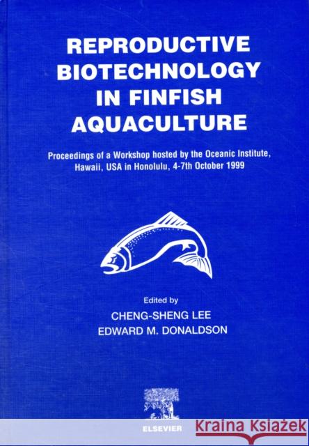 Reproductive Biotechnology in Finfish Aquaculture C. -S Lee E. M. Donaldson Cheng-Sheng Lee 9780444509130 Elsevier Science
