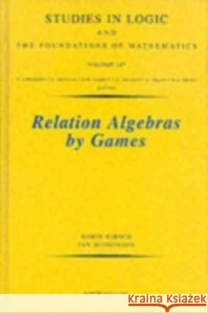 Relation Algebras by Games: Volume 147 Hirsch, R. 9780444509321 North-Holland