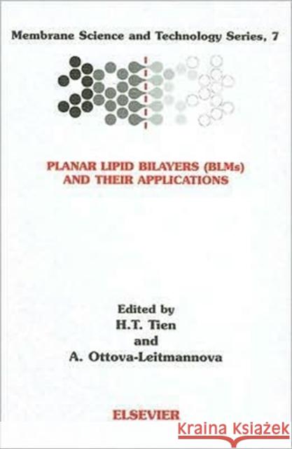 Planar Lipid Bilayers (Blm's) and Their Applications: Volume 7 Tien, H. T. 9780444509406 Elsevier Science