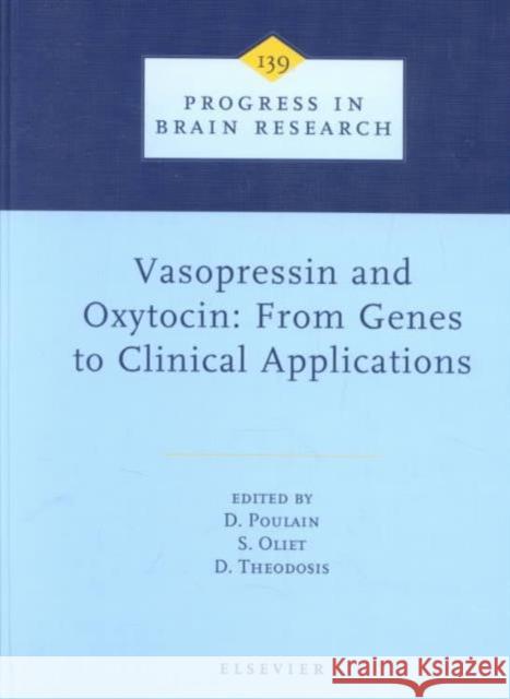 Vasopressin and Oxytocin: From Genes to Clinical Applications: Volume 139 Poulain, D. 9780444509826