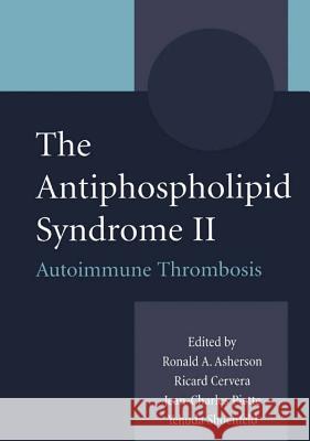 The Antiphospholipid Syndrome II: Autoimmune Thrombosis Cervera, R. 9780444509871 Elsevier Science & Technology