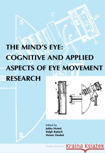 The Mind's Eye: Cognitive and Applied Aspects of Eye Movement Research Radach, Ralph 9780444510204 North-Holland