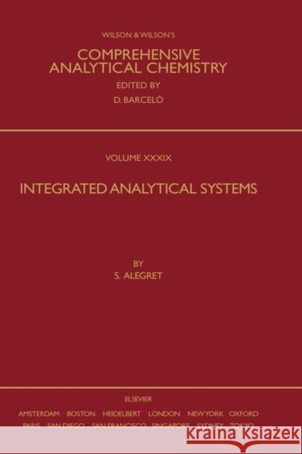 Integrated Analytical Systems: Volume 39 Alegret, Salvador 9780444510372 Elsevier Science