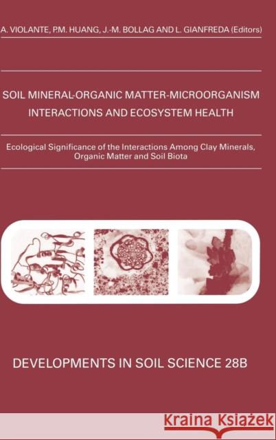 Ecological Significance of the Interactions Among Clay Minerals, Organic Matter and Soil Biota: Volume 28b Violante, A. 9780444510396 Elsevier Science & Technology