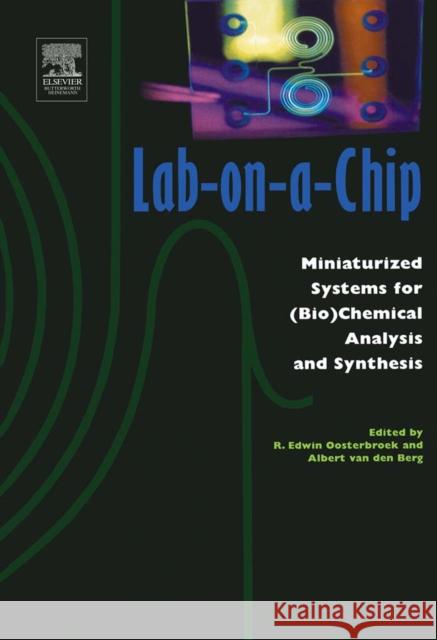 Lab-On-A-Chip: Miniaturized Systems for (Bio)Chemical Analysis and Synthesis Oosterbroek, Edwin 9780444511003 Elsevier Science