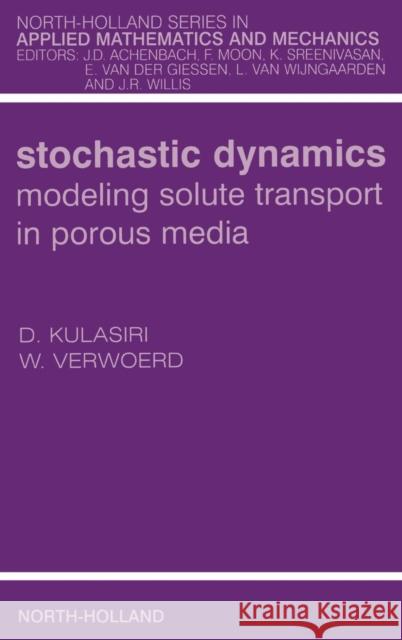 Stochastic Dynamics. Modeling Solute Transport in Porous Media Wynand Verwoerd Don Kulasiri Wilhelm Verwoerd 9780444511027 