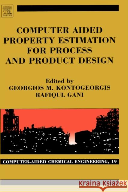 Computer Aided Property Estimation for Process and Product Design: Computers Aided Chemical Engineering Volume 19 Kontogeorgis, Georgios M. 9780444511539 Elsevier Science