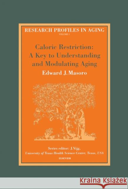 Caloric Restriction: A Key to Understanding and Modulating Aging: Volume 1 Masoro, E. J. 9780444511621 Elsevier Science & Technology